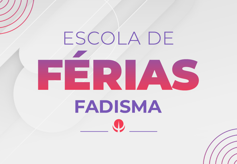 Abertas as inscrições para a Escola de Férias FADISMA 2022.2 - Fadisma